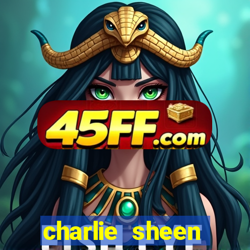 charlie sheen fortuna 2023